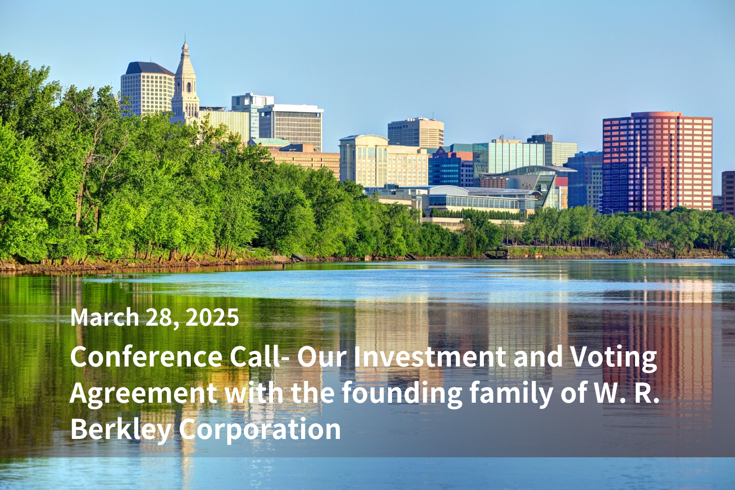 Conference Call | Our Investment and Voting Agreements with the founding family of WRB
